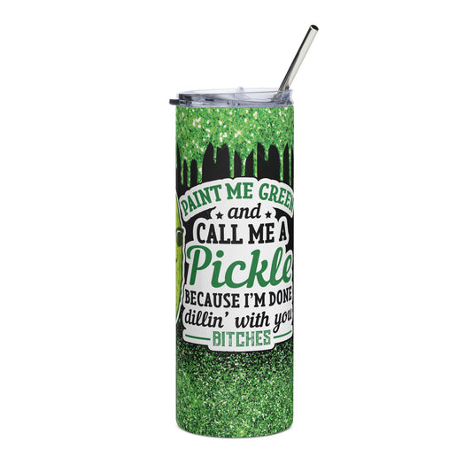 call me a pickle b Stainless steel tumbler